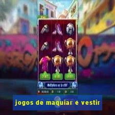 jogos de maquiar e vestir